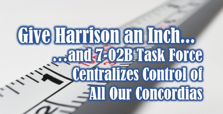 Give President Harrison and Inch and the 7-02B Task Force to Centralize Control of All Our Concordias