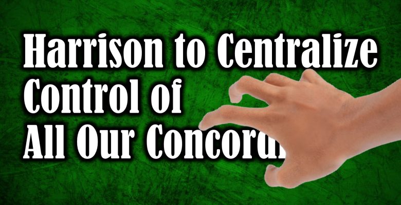 Harrison to Centralize Control of All Our Concordias