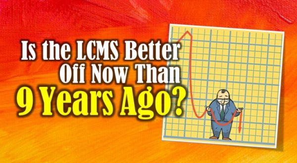 Is the LCMS Better Off Now Than Nine Years Ago? Sadly, no.