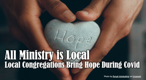 All Ministry is Local -- Local Congregations Bring Hope During Covid