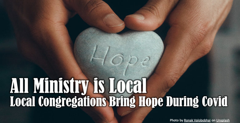 All Ministry is Local -- Local Congregations Bring Hope During Covid