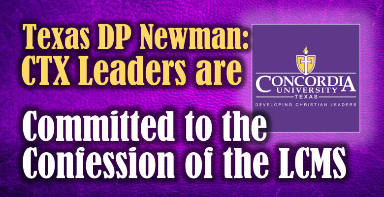 Texas DP Newman reports CTX leaders are committed to the confession of the LCMS