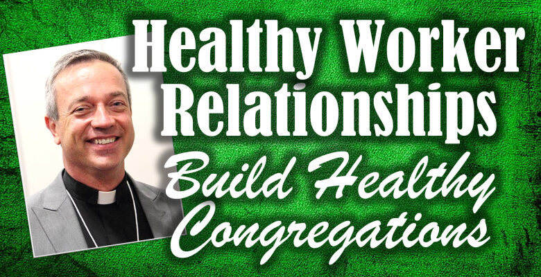 DP Snow Reports Healthy Worker Relationships Build Healthy Congregations