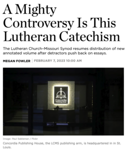 Christianity Today Reports "A Mighty Controversy Is This Lutheran Catechism