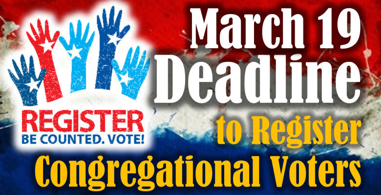 March 19 is the Deadline to Register Congregational Voters