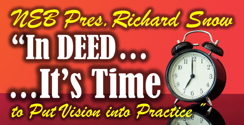 NEB President Richard Snow writes "In Deed...It Is Time" to put Vision Into Practice